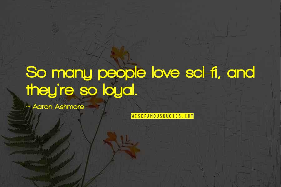 Im Not Happy Twitter Quotes By Aaron Ashmore: So many people love sci-fi, and they're so Im Not Happy Twitter Quotes By Aaron Ashmore: So many people love sci-fi, and they're so