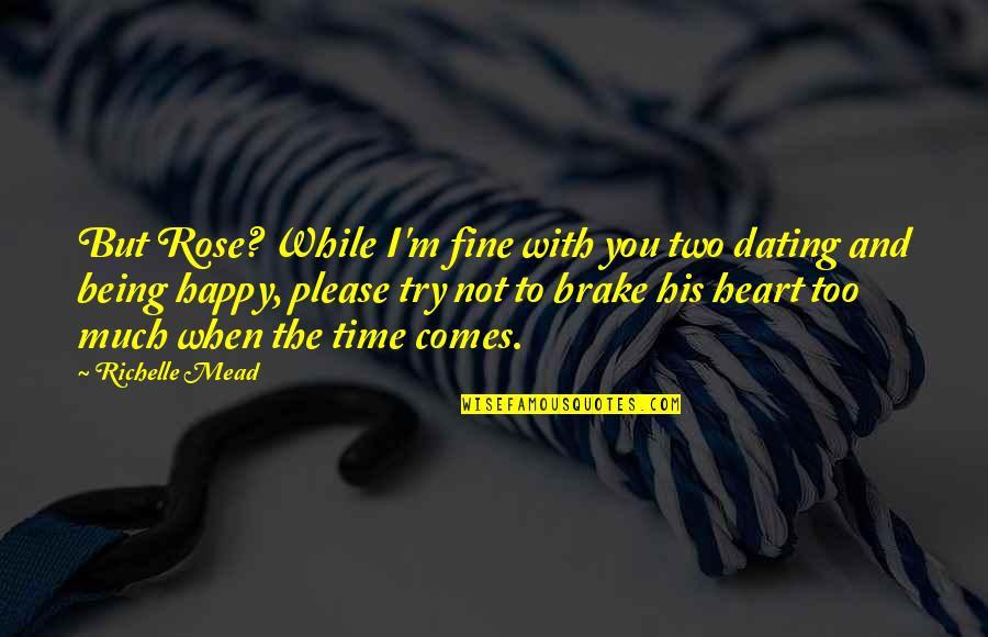 I'm Not Happy With You Quotes By Richelle Mead: But Rose? While I'm fine with you two
