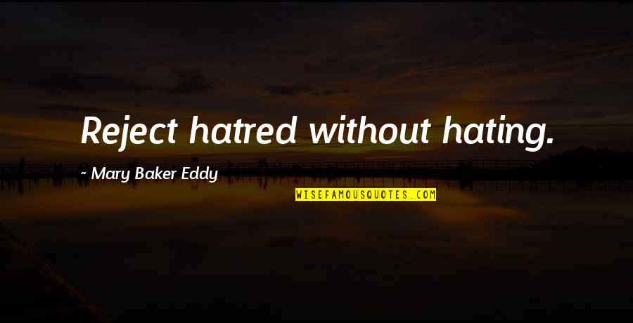 I'm Not Hating Quotes By Mary Baker Eddy: Reject hatred without hating.