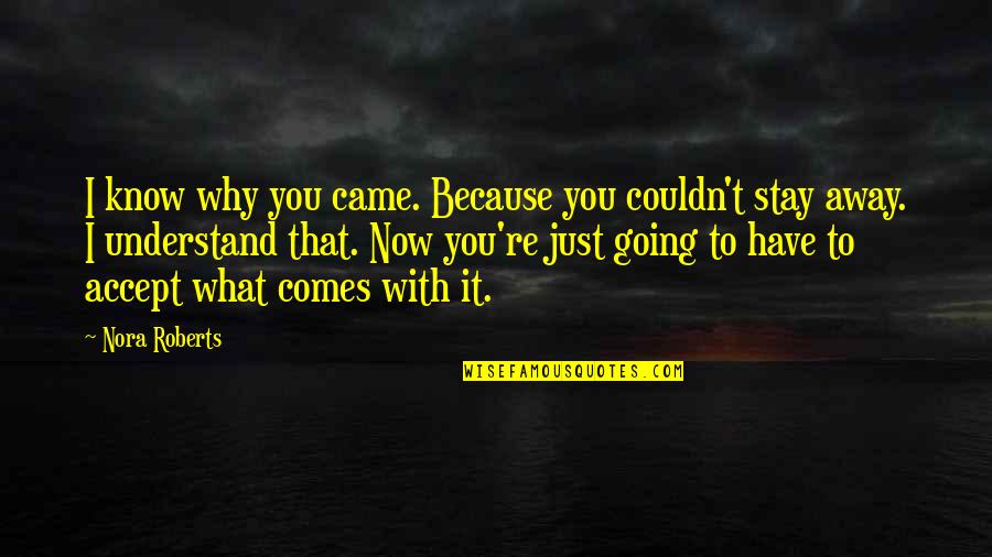 Im Not Here To Impress You Quotes By Nora Roberts: I know why you came. Because you couldn't Im Not Here To Impress You Quotes By Nora Roberts: I know why you came. Because you couldn't