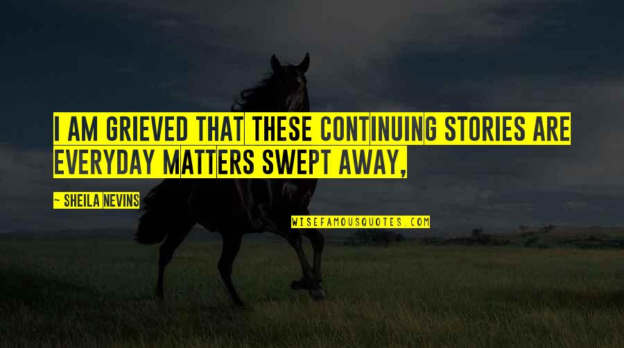 I'm Not Here To Play Games Quotes By Sheila Nevins: I am grieved that these continuing stories are