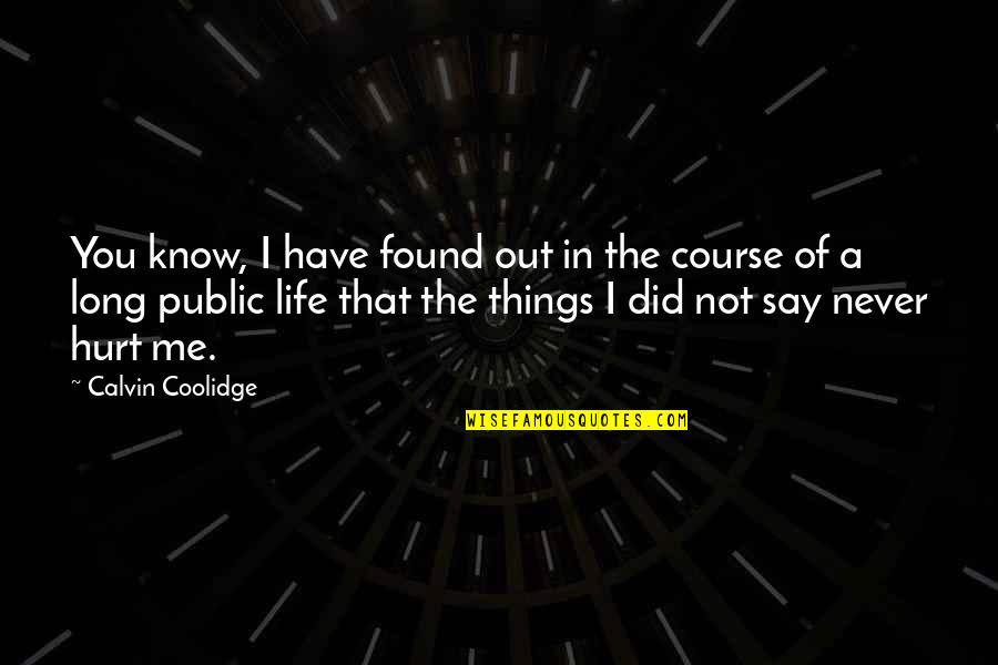 I'm Not Hurt Quotes By Calvin Coolidge: You know, I have found out in the