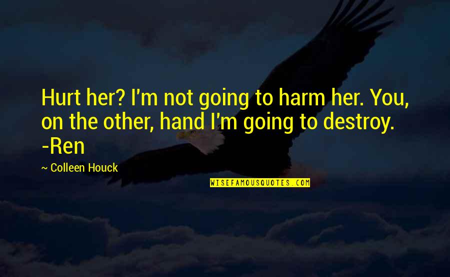 I'm Not Hurt Quotes By Colleen Houck: Hurt her? I'm not going to harm her.