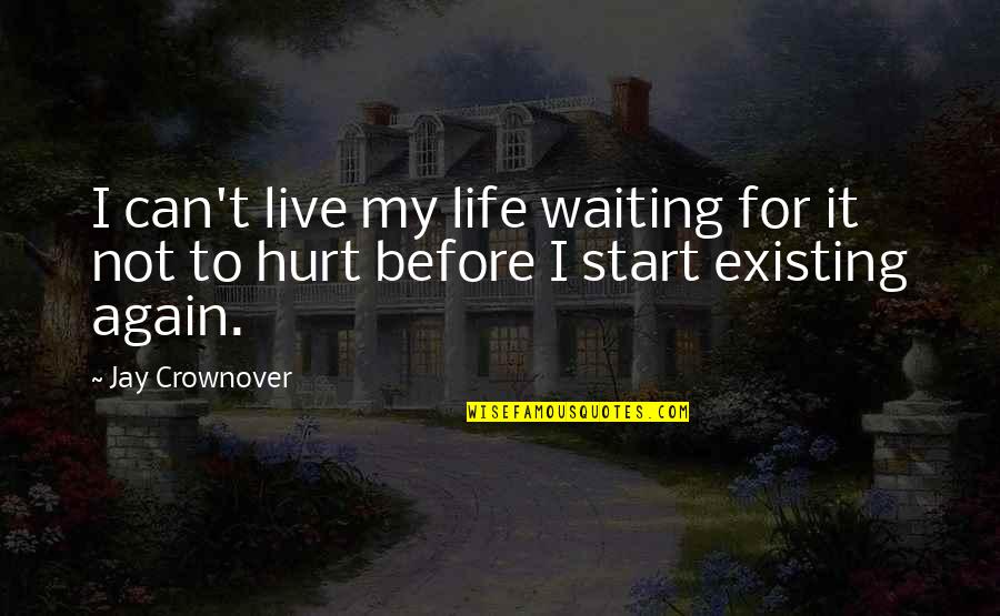 I'm Not Hurt Quotes By Jay Crownover: I can't live my life waiting for it