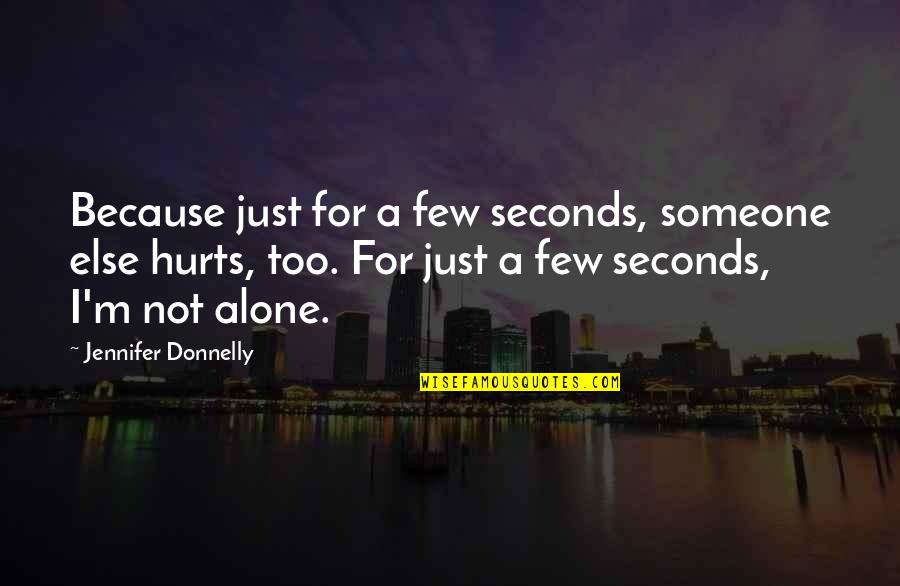 I'm Not Hurt Quotes By Jennifer Donnelly: Because just for a few seconds, someone else