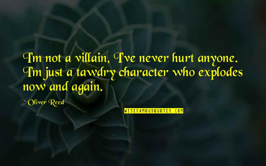 I'm Not Hurt Quotes By Oliver Reed: I'm not a villain, I've never hurt anyone.