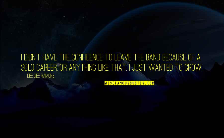 Im Not Ignoring Anyone Quotes By Dee Dee Ramone: I didn't have the confidence to leave the Im Not Ignoring Anyone Quotes By Dee Dee Ramone: I didn't have the confidence to leave the