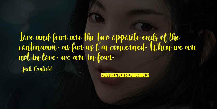 I'm Not In Love Quotes By Jack Canfield: Love and fear are the two opposite ends
