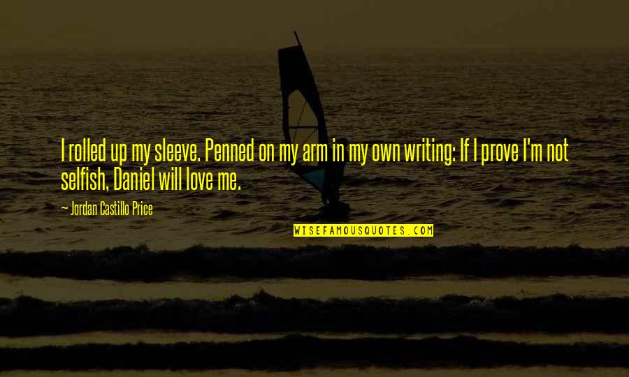 I'm Not In Love Quotes By Jordan Castillo Price: I rolled up my sleeve. Penned on my