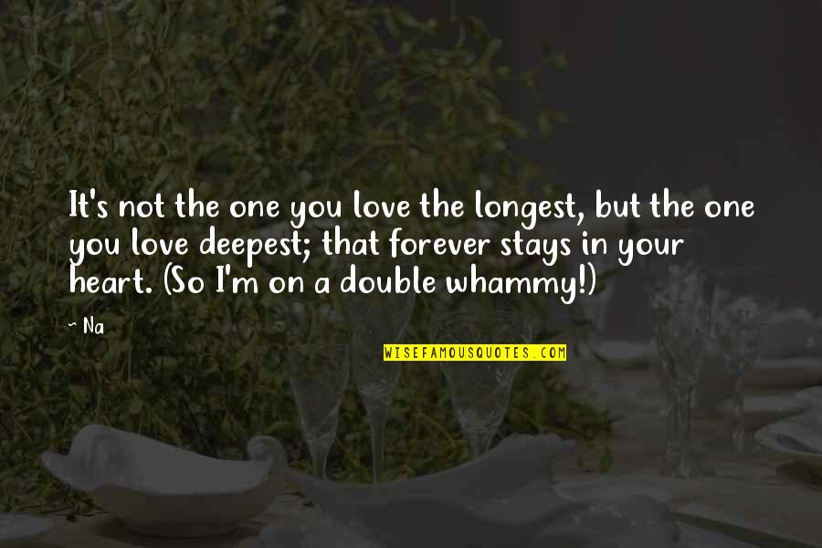 I'm Not In Love Quotes By Na: It's not the one you love the longest,