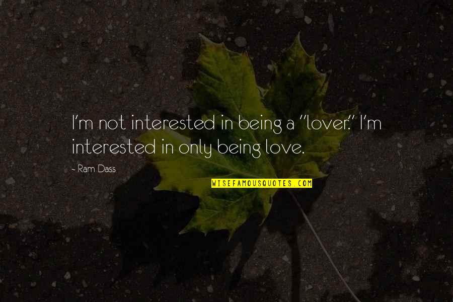 I'm Not In Love Quotes By Ram Dass: I'm not interested in being a "lover." I'm