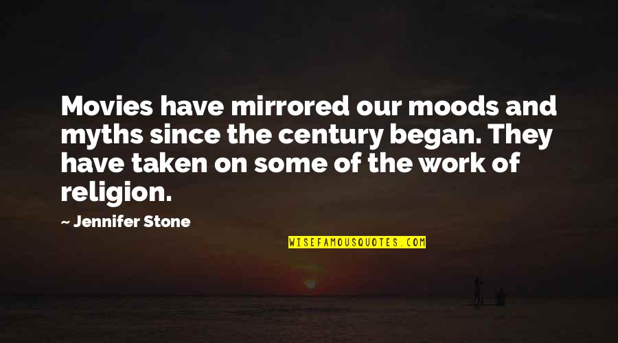 I'm Not In The Mood Quotes By Jennifer Stone: Movies have mirrored our moods and myths since