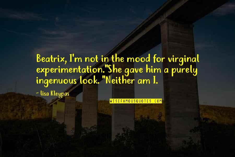 I'm Not In The Mood Quotes By Lisa Kleypas: Beatrix, I'm not in the mood for virginal