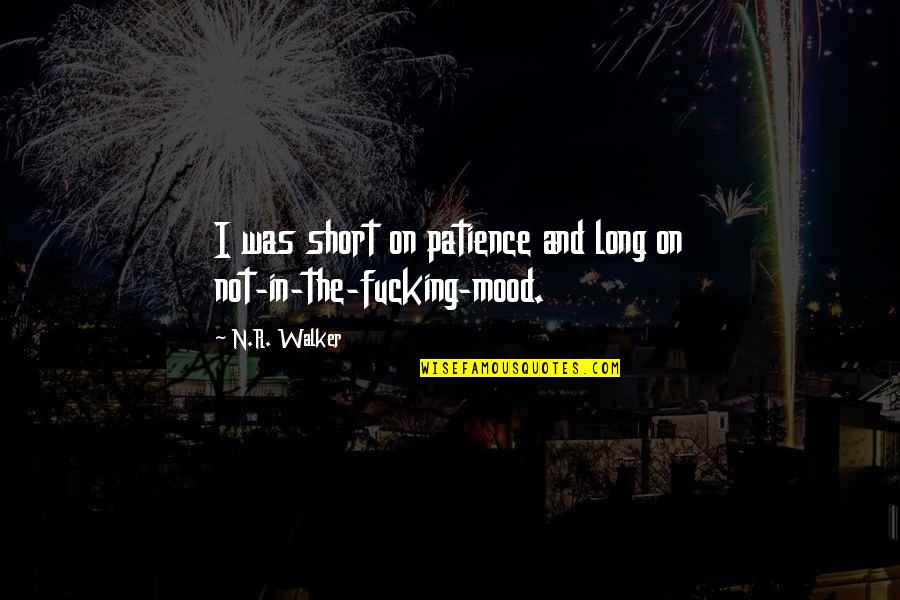 I'm Not In The Mood Quotes By N.R. Walker: I was short on patience and long on