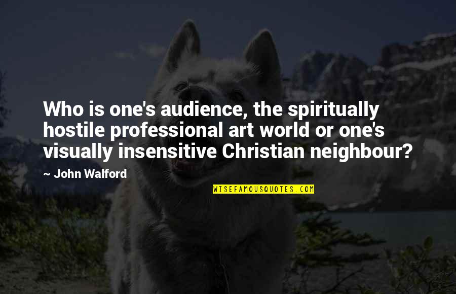 I'm Not Insensitive Quotes By John Walford: Who is one's audience, the spiritually hostile professional