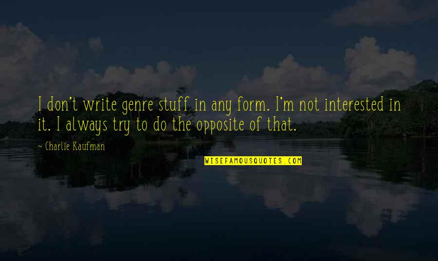 I'm Not Interested Quotes By Charlie Kaufman: I don't write genre stuff in any form.