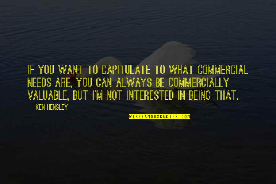 I'm Not Interested Quotes By Ken Hensley: If you want to capitulate to what commercial