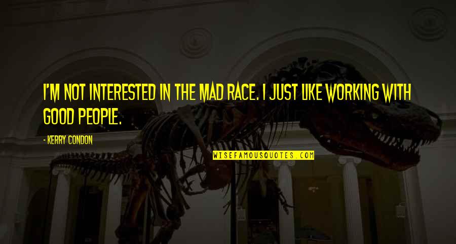 I'm Not Interested Quotes By Kerry Condon: I'm not interested in the mad race. I