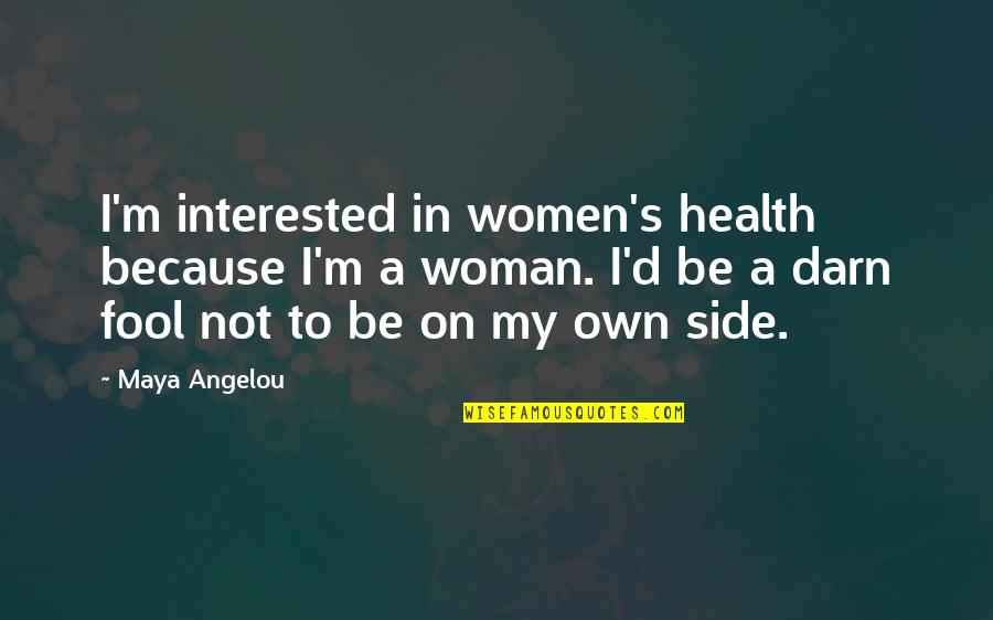 I'm Not Interested Quotes By Maya Angelou: I'm interested in women's health because I'm a