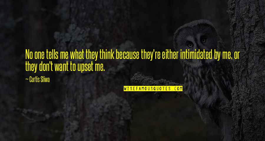 I'm Not Intimidated Quotes By Curtis Sliwa: No one tells me what they think because