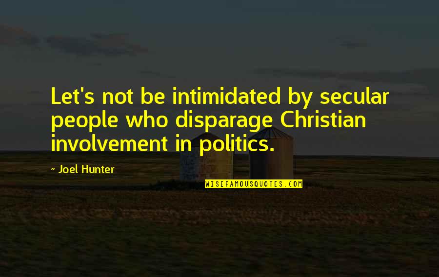 I'm Not Intimidated Quotes By Joel Hunter: Let's not be intimidated by secular people who