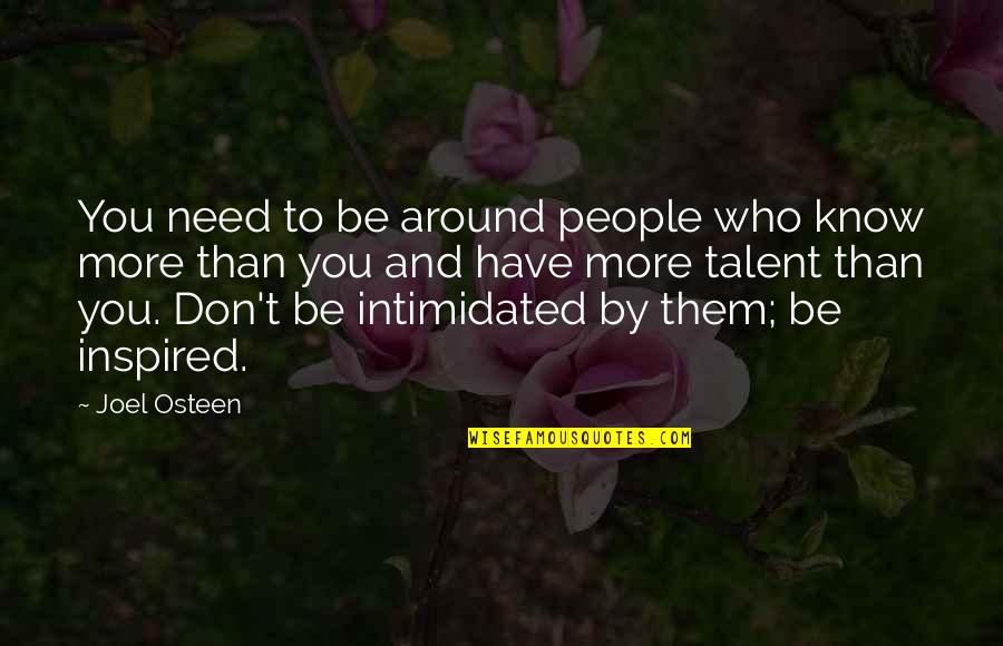 I'm Not Intimidated Quotes By Joel Osteen: You need to be around people who know