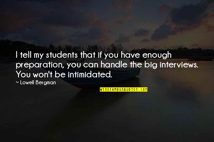 I'm Not Intimidated Quotes By Lowell Bergman: I tell my students that if you have