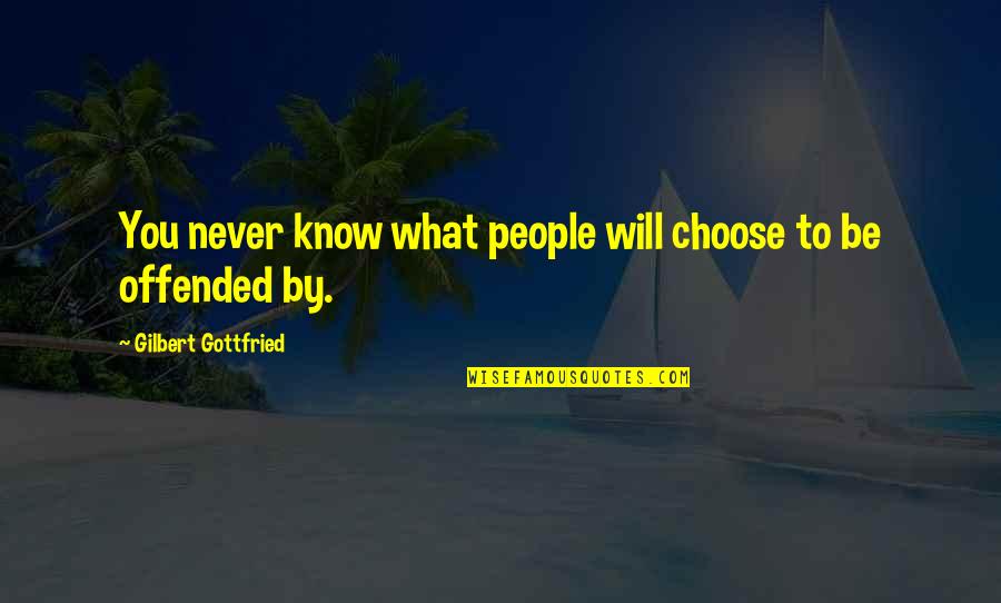 Im Not Jealous Quotes By Gilbert Gottfried: You never know what people will choose to