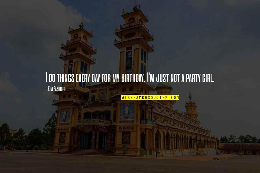 I'm Not Just A Girl Quotes By Kim Basinger: I do things every day for my birthday.
