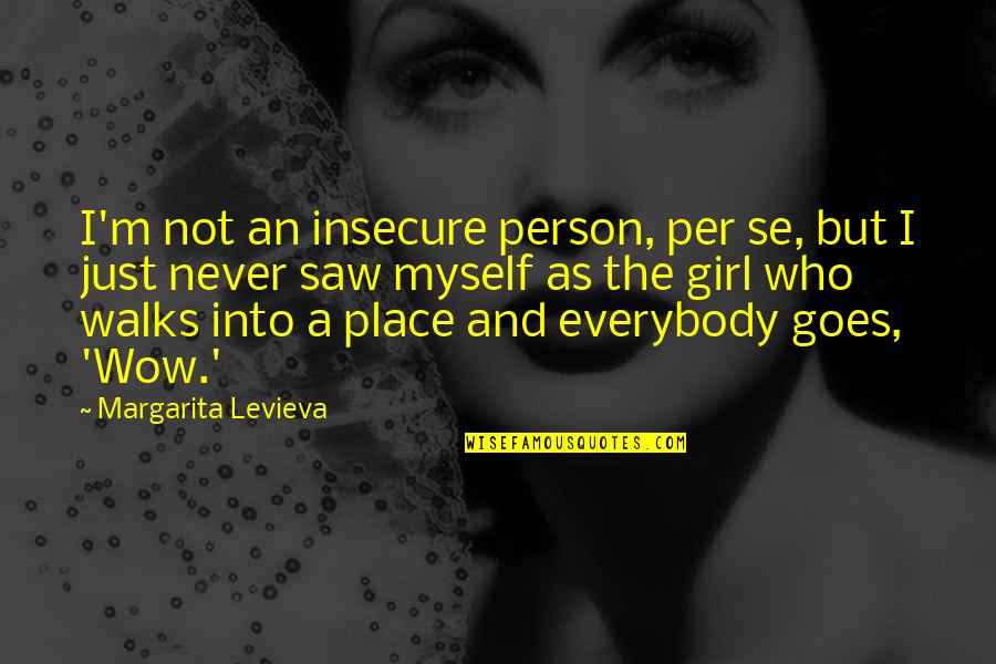 I'm Not Just A Girl Quotes By Margarita Levieva: I'm not an insecure person, per se, but