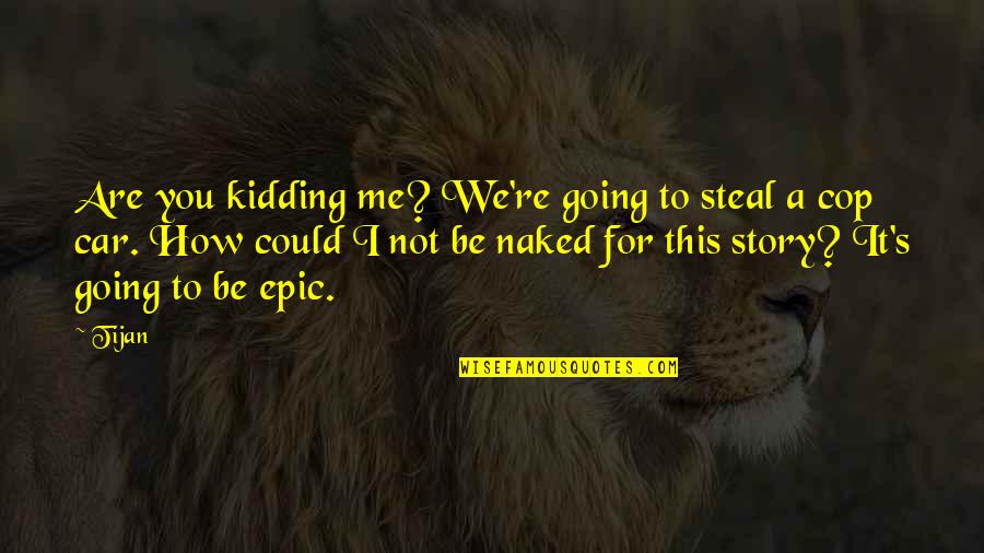 I'm Not Kidding Quotes By Tijan: Are you kidding me? We're going to steal I'm Not Kidding Quotes By Tijan: Are you kidding me? We're going to steal