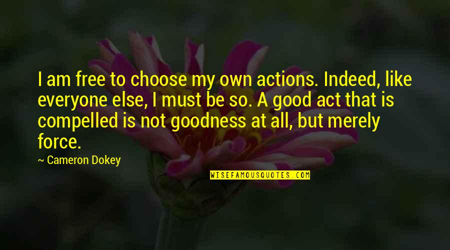 I'm Not Like Everyone Else Quotes By Cameron Dokey: I am free to choose my own actions.