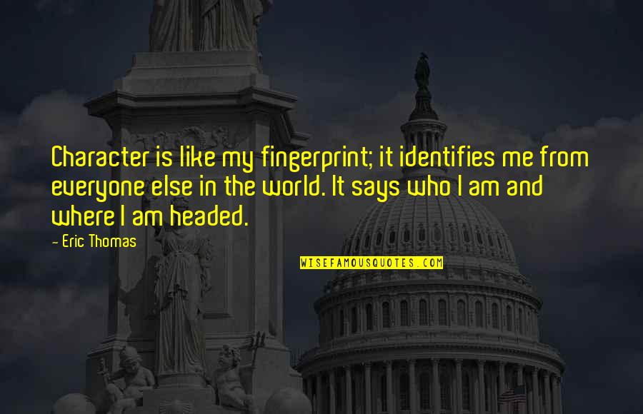 I'm Not Like Everyone Else Quotes By Eric Thomas: Character is like my fingerprint; it identifies me