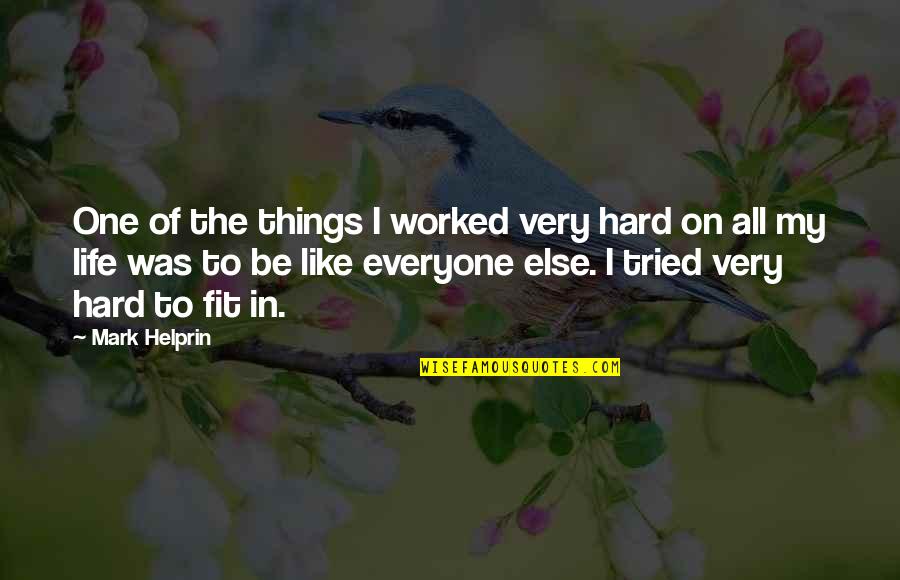 I'm Not Like Everyone Else Quotes By Mark Helprin: One of the things I worked very hard