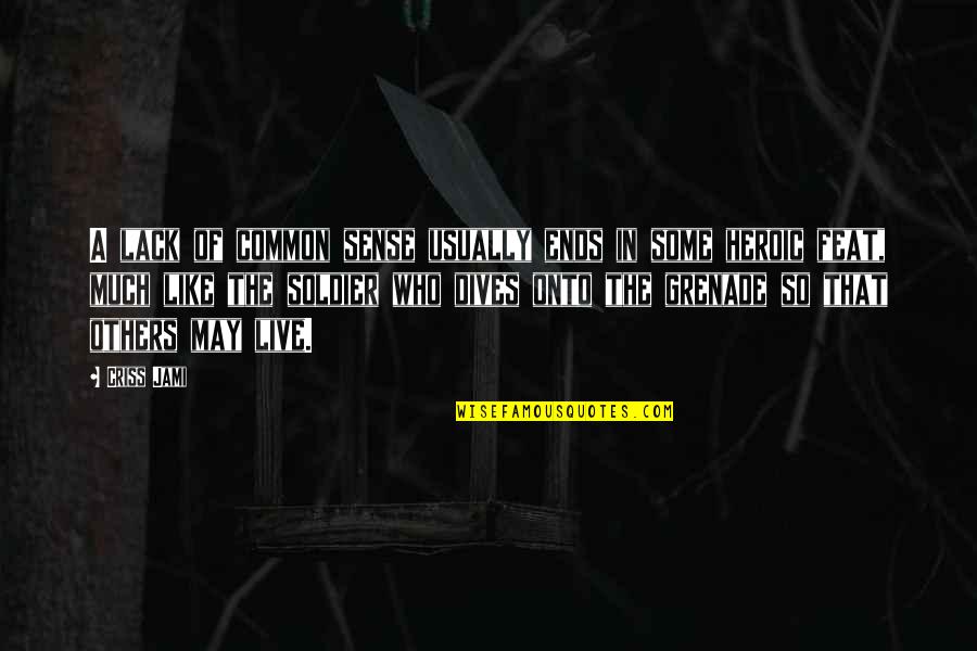 I'm Not Like Others Quotes By Criss Jami: A lack of common sense usually ends in