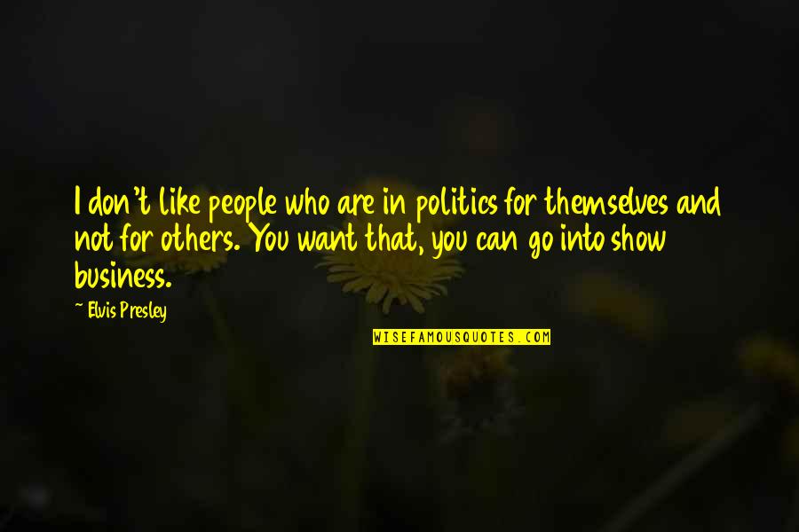 I'm Not Like Others Quotes By Elvis Presley: I don't like people who are in politics