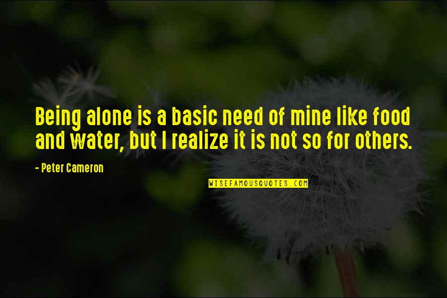 I'm Not Like Others Quotes By Peter Cameron: Being alone is a basic need of mine