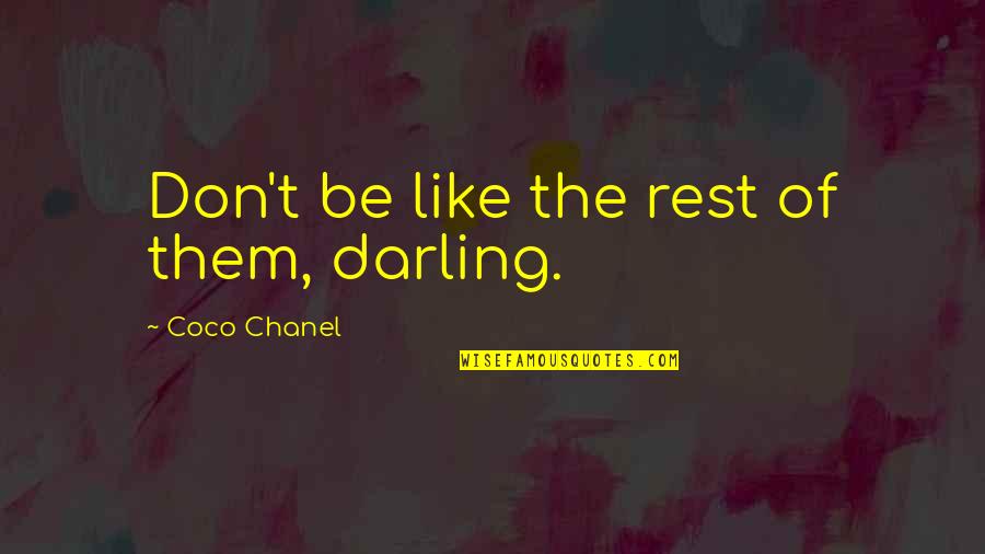 I'm Not Like The Rest Quotes By Coco Chanel: Don't be like the rest of them, darling.