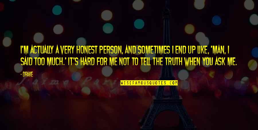 I'm Not Like You Quotes By Drake: I'm actually a very honest person, and sometimes