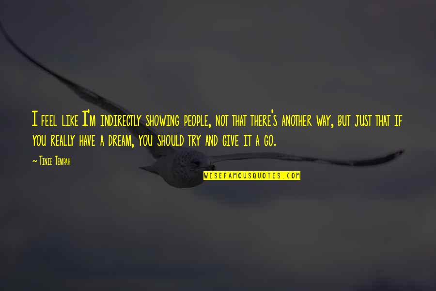 I'm Not Like You Quotes By Tinie Tempah: I feel like I'm indirectly showing people, not