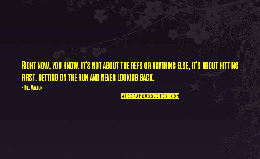 I'm Not Looking Back Quotes By Bill Walton: Right now, you know, it's not about the