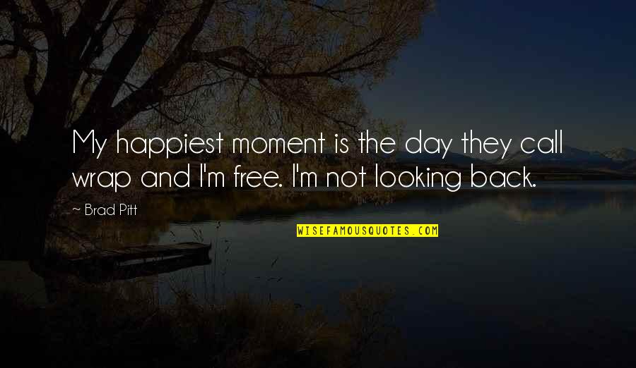 I'm Not Looking Back Quotes By Brad Pitt: My happiest moment is the day they call