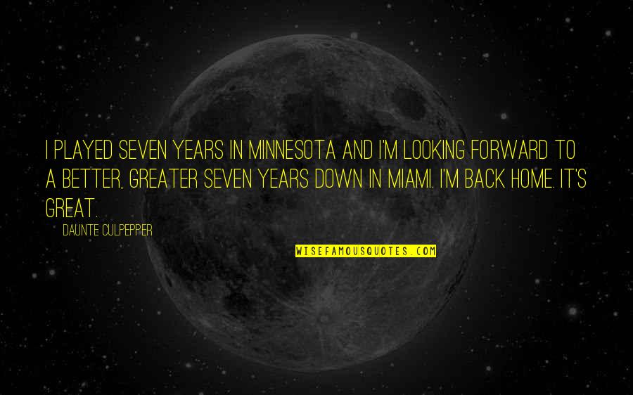 I'm Not Looking Back Quotes By Daunte Culpepper: I played seven years in Minnesota and I'm