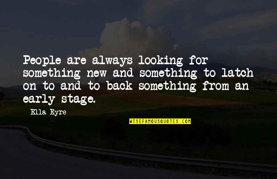 I'm Not Looking Back Quotes By Ella Eyre: People are always looking for something new and