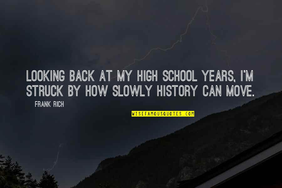 I'm Not Looking Back Quotes By Frank Rich: Looking back at my high school years, I'm