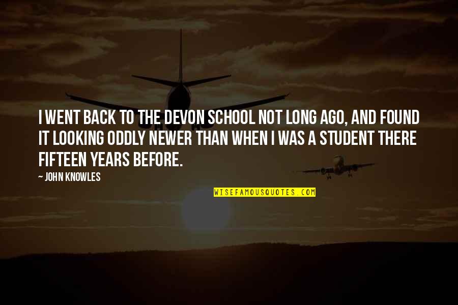 I'm Not Looking Back Quotes By John Knowles: I went back to the Devon School not