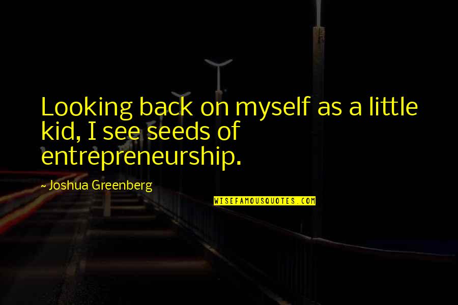 I'm Not Looking Back Quotes By Joshua Greenberg: Looking back on myself as a little kid,