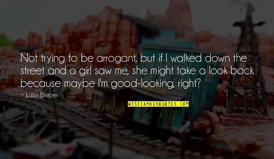 I'm Not Looking Back Quotes By Justin Bieber: Not trying to be arrogant, but if I