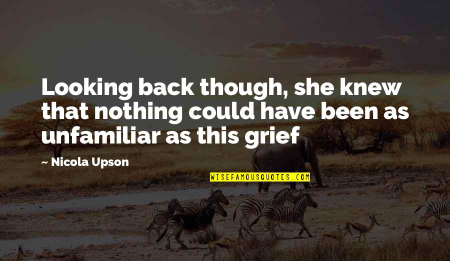 I'm Not Looking Back Quotes By Nicola Upson: Looking back though, she knew that nothing could