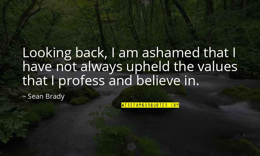 I'm Not Looking Back Quotes By Sean Brady: Looking back, I am ashamed that I have
